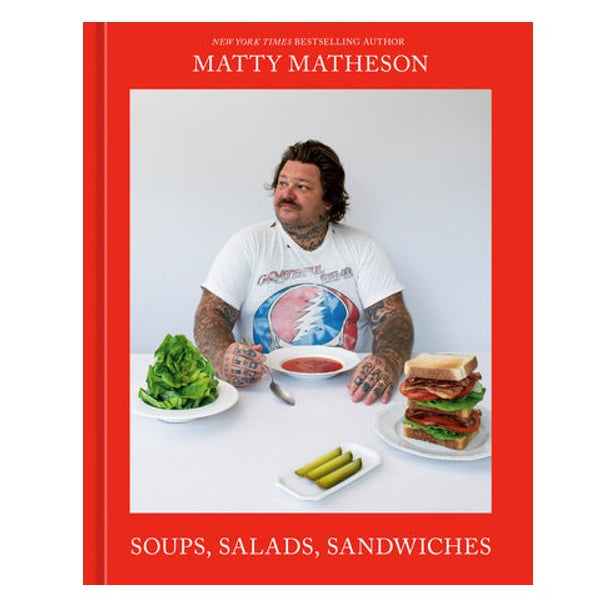 Matty Matheson: Soups, Salads, Sandwiches