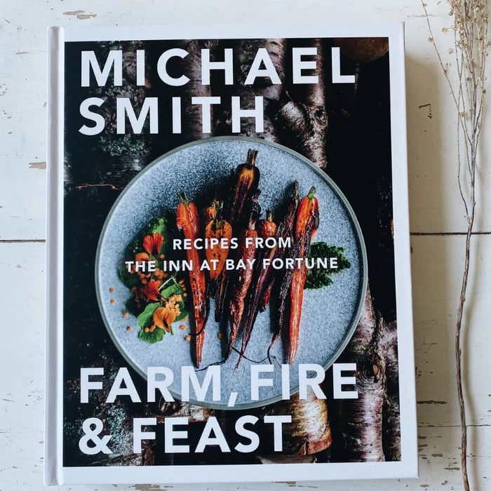 Farm, Fire & Feast - by Chef Michael Smith